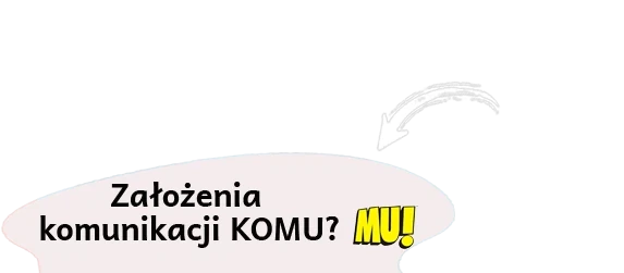 Zobacz założenia komunikacji KOMU?